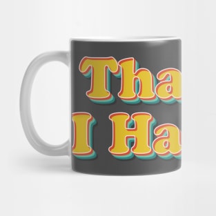 Thanks, I Hate It Mug